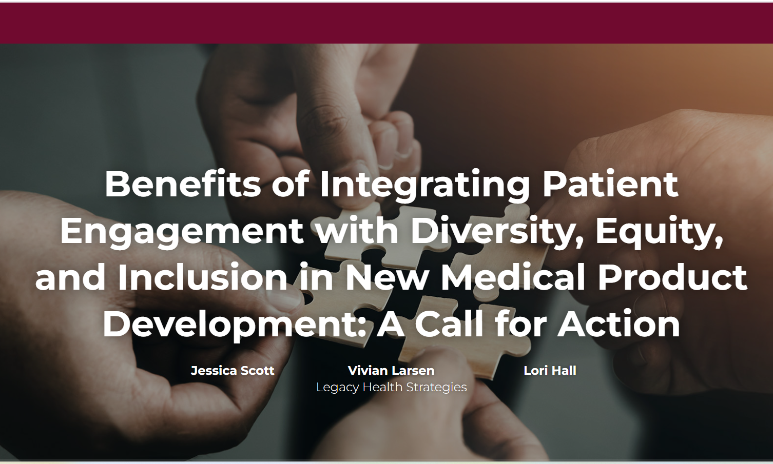 Four hands reaching toward each other, each holding a puzzle piece. Text over the image reads "Benefits of Integrating Engagement with Diversity, Equity, and Inclusion in New Medical Product Development: A Call for Action by Jessica Scott, Vivian Larsen, and Lori Hall from Legacy Health Strategies