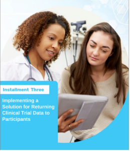 Title of article with image or two women sharing information in a medical setting. Title is: Installment Three Implementing a Solution for Returning Clinical Trial Data to Participants