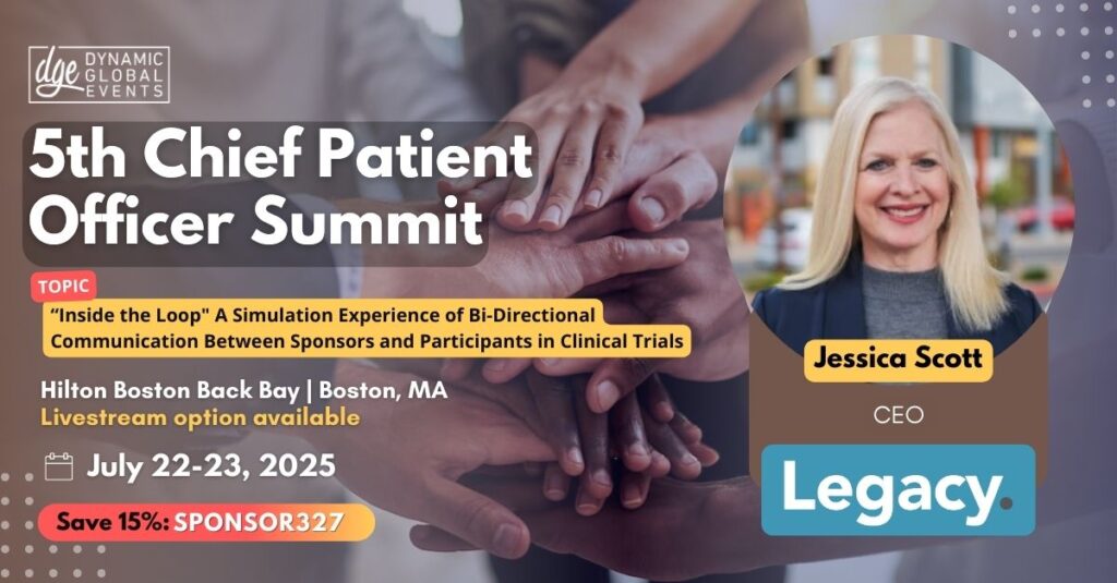 5th Chief Patient Officer Summit topic "Inside the Loop" will be led by Legacy CEO Jessica Scott MD, JD. Join us July 22-23 at the Hilton Boston Back Bay in Boston, MA. Register now using coupon code SPONSOR327 and save 15%